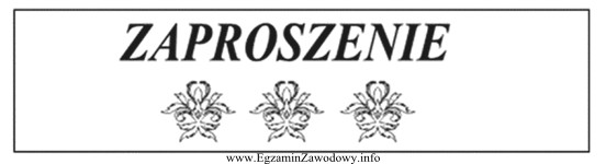 Firma zleciła przygotowanie projektu zaproszenia według następują